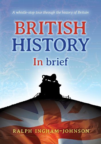 Cover image for British History in Brief: A whistle-stop tour through the history of Britain