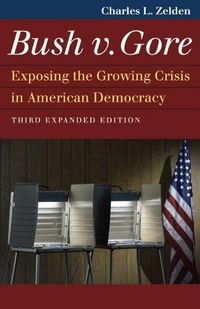 Cover image for Bush v. Gore: Exposing the Growing Crisis in American Democracy