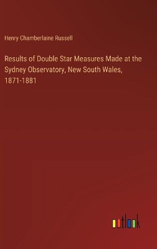 Results of Double Star Measures Made at the Sydney Observatory, New South Wales, 1871-1881