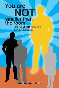 Cover image for You Are Not Smaller Than the Room: Making your mark in a competitive world