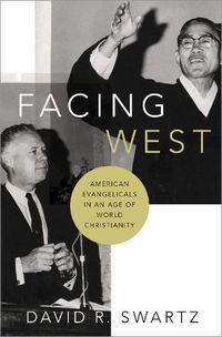 Cover image for Facing West: American Evangelicals in an Age of World Christianity