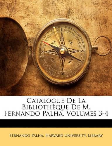 Catalogue de La Bibliothque de M. Fernando Palha, Volumes 3-4