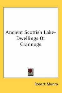 Cover image for Ancient Scottish Lake-Dwellings or Crannogs