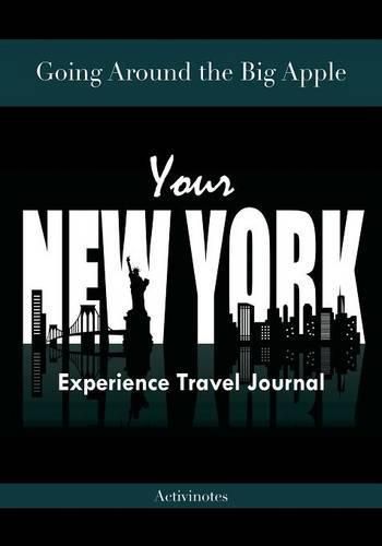 Cover image for Going Around the Big Apple: You're New York Experience Travel Journal