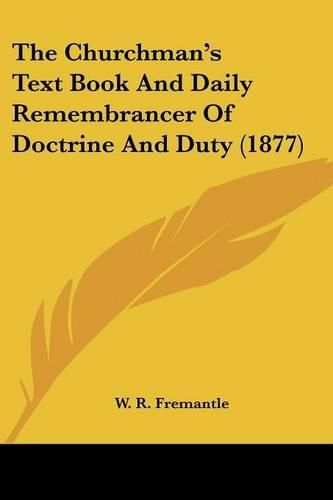 Cover image for The Churchman's Text Book and Daily Remembrancer of Doctrine and Duty (1877)