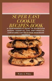 Cover image for Super Easy Cookie Recipes Book