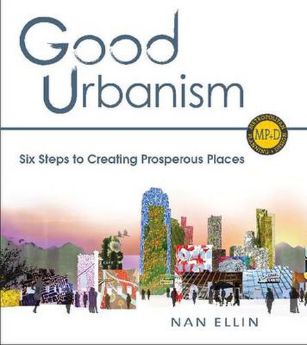 Cover image for Good Urbanism: Six Steps to Creating Prosperous Places