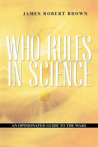 Cover image for Who Rules in Science?: An Opinionated Guide to the Wars