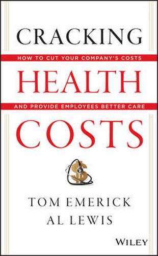 Cracking Health Costs: How to Cut Your Company's Health Costs and Provide Employees Better Care