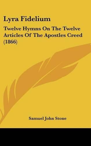 Cover image for Lyra Fidelium: Twelve Hymns on the Twelve Articles of the Apostles Creed (1866)