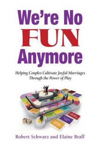 We're No FUN Anymore: Helping Couples Cultivate Joyful Marriages Through the Power of Play