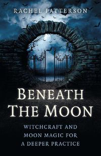 Cover image for Beneath the Moon - Witchcraft and moon magic for a deeper practice