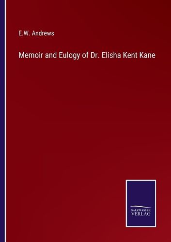 Cover image for Memoir and Eulogy of Dr. Elisha Kent Kane