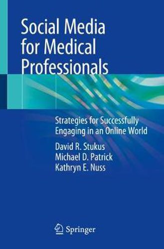 Cover image for Social Media for Medical Professionals: Strategies for Successfully Engaging in an Online World