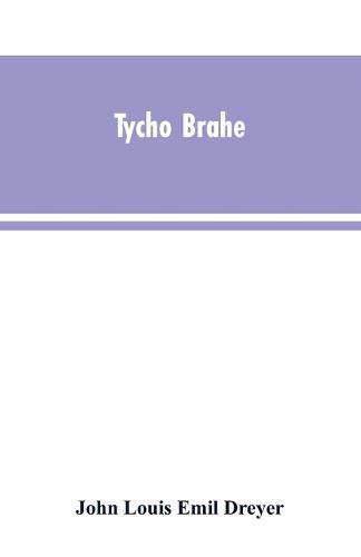 Cover image for Tycho Brahe: a picture of scientific life and work in the sixteenth century