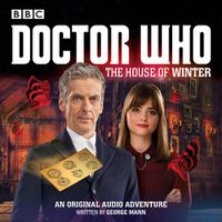 Cover image for Doctor Who:  The House of Winter: A 12th Doctor Audio Original
