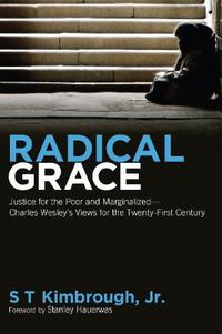 Cover image for Radical Grace: Justice for the Poor and Marginalized--Charles Wesley's Views for the Twenty-First Century