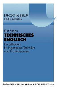 Cover image for Technisches Englisch: Ein Leitfaden fur Ingenieure, Techniker und Fachubersetzer. Mit Beispielen und UEbungen aus dem Maschinen- und Apparatebau