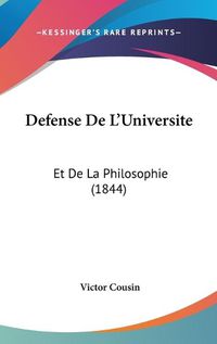 Cover image for Defense de L'Universite: Et de La Philosophie (1844)