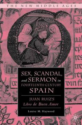 Cover image for Sex, Scandal, and Sermon in Fourteenth-Century Spain: Juan Ruiz's Libro de Buen Amor