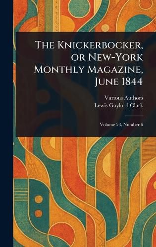 Cover image for The Knickerbocker, or New-York Monthly Magazine, June 1844