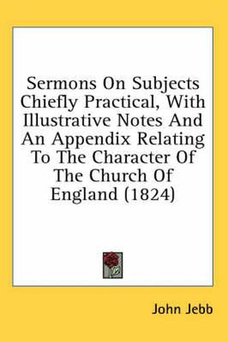 Cover image for Sermons on Subjects Chiefly Practical, with Illustrative Notes and an Appendix Relating to the Character of the Church of England (1824)