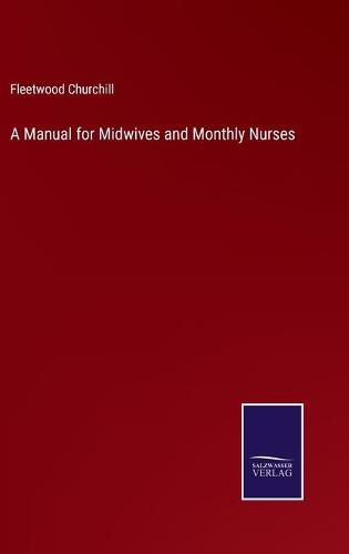 Cover image for A Manual for Midwives and Monthly Nurses