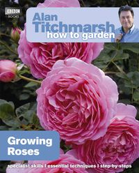 Cover image for Alan Titchmarsh How to Garden: Growing Roses