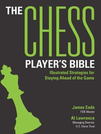 Cover image for The Chess Player's Bible: Illustrated Strategies for Staying Ahead of the Game