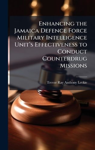 Cover image for Enhancing the Jamaica Defence Force Military Intelligence Unita(TM)s Effectiveness to Conduct Counterdrug Missions