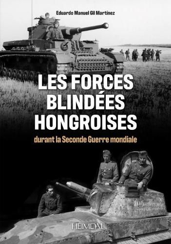 Les Forces Blindes Hongroises: Durant La Second Guerre Mondiale