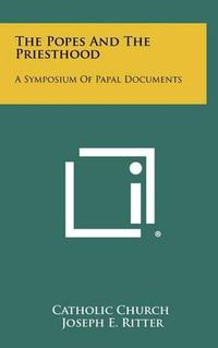 Cover image for The Popes and the Priesthood: A Symposium of Papal Documents