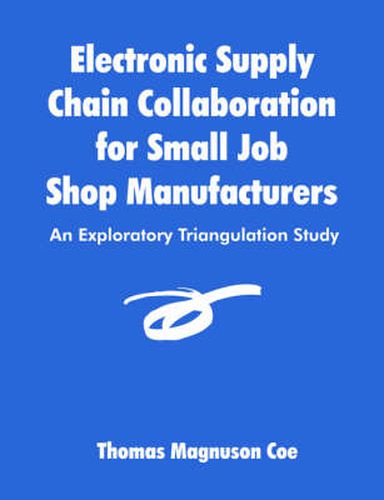 Cover image for Electronic Supply Chain Collaboration for Small Job Shop Manufacturers: An Exploratory Triangulation Study