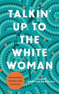 Cover image for Talkin' Up to the White Woman: Indigenous Women and Feminism