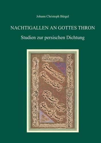 Nachtigallen an Gottes Thron: Studien Zur Persischen Dichtung