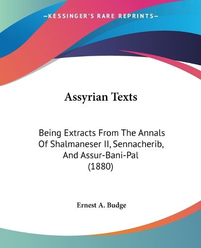 Cover image for Assyrian Texts: Being Extracts from the Annals of Shalmaneser II, Sennacherib, and Assur-Bani-Pal (1880)