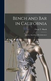 Cover image for Bench and Bar in California: History, Anecdotes, Reminiscences