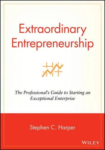 Cover image for Extraordinary Entrepreneurship: The Professional's Guide to Starting an Exceptional Enterprise