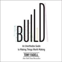 Cover image for Build: An Unorthodox Guide to Making Things Worth Making