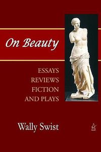 Cover image for On Beauty: Essays, Reviews, Fiction, and Plays