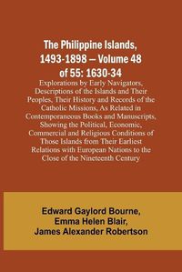 Cover image for The Philippine Islands, 1493-1898 - Volume 48 of 55 1630-34 Explorations by Early Navigators, Descriptions of the Islands and Their Peoples, Their History and Records of the Catholic Missions, As Related in Contemporaneous Books and Manuscripts, Showing the Po