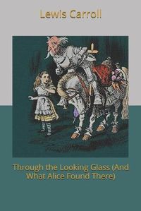 Cover image for Through the Looking Glass (and What Alice Found There)