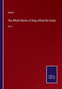 Cover image for The Whole Works of King Alfred the Great