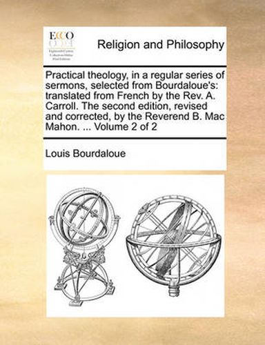 Cover image for Practical Theology, in a Regular Series of Sermons, Selected from Bourdaloue's