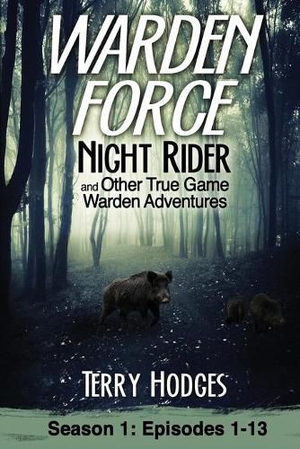 Cover image for Warden Force: Night Rider and Other True Game Warden Adventures: Episodes 1-13