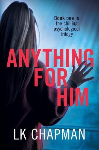 Cover image for Anything for Him: A chilling psychological thriller