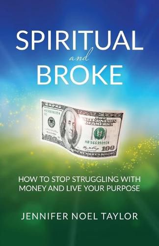 Cover image for Spiritual and Broke: How to Stop Struggling with Money and Live Your Purpose