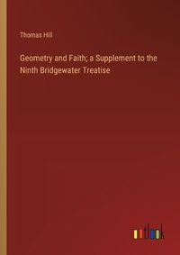 Cover image for Geometry and Faith; a Supplement to the Ninth Bridgewater Treatise