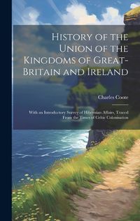 Cover image for History of the Union of the Kingdoms of Great-Britain and Ireland