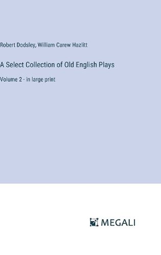 A Select Collection of Old English Plays